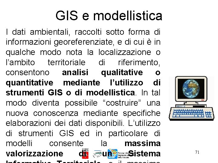 GIS e modellistica I dati ambientali, raccolti sotto forma di informazioni georeferenziate, e di