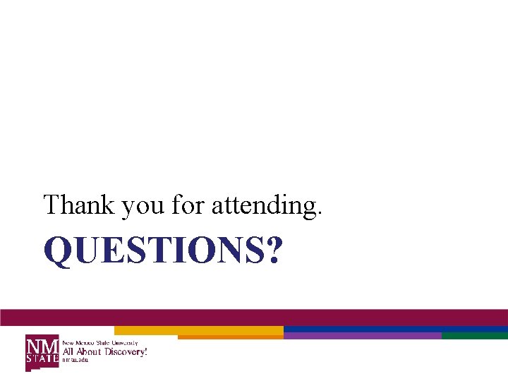 Thank you for attending. QUESTIONS? 