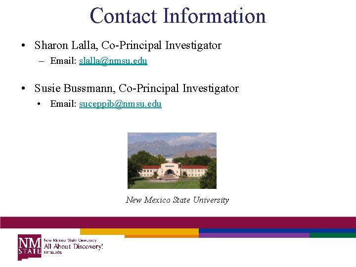 Contact Information • Sharon Lalla, Co-Principal Investigator – Email: slalla@nmsu. edu • Susie Bussmann,