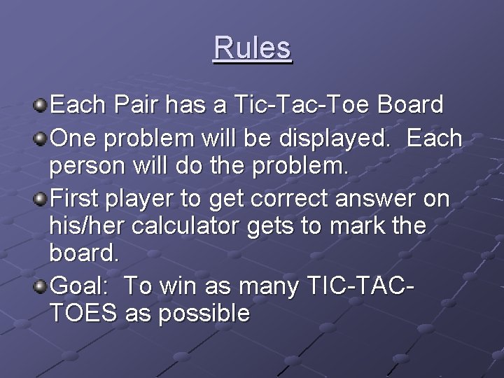 Rules Each Pair has a Tic-Tac-Toe Board One problem will be displayed. Each person