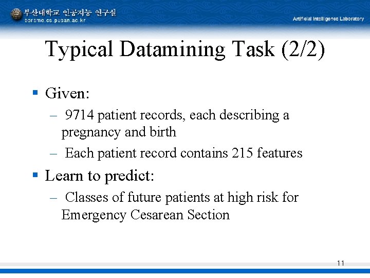Typical Datamining Task (2/2) § Given: – 9714 patient records, each describing a pregnancy