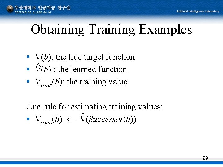 Obtaining Training Examples § § § V(b): the true target function ^ V(b) :