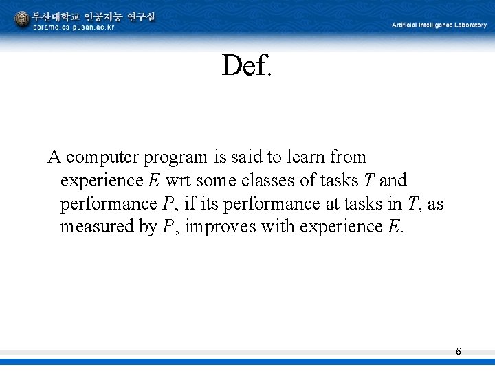 Def. A computer program is said to learn from experience E wrt some classes