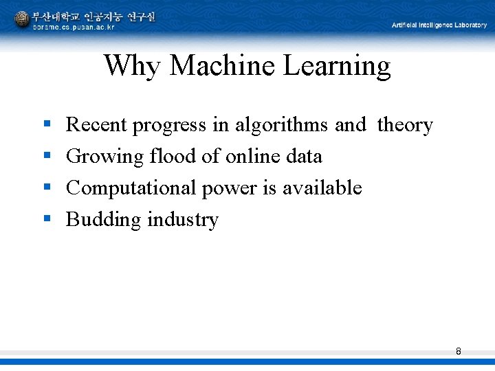 Why Machine Learning § § Recent progress in algorithms and theory Growing flood of