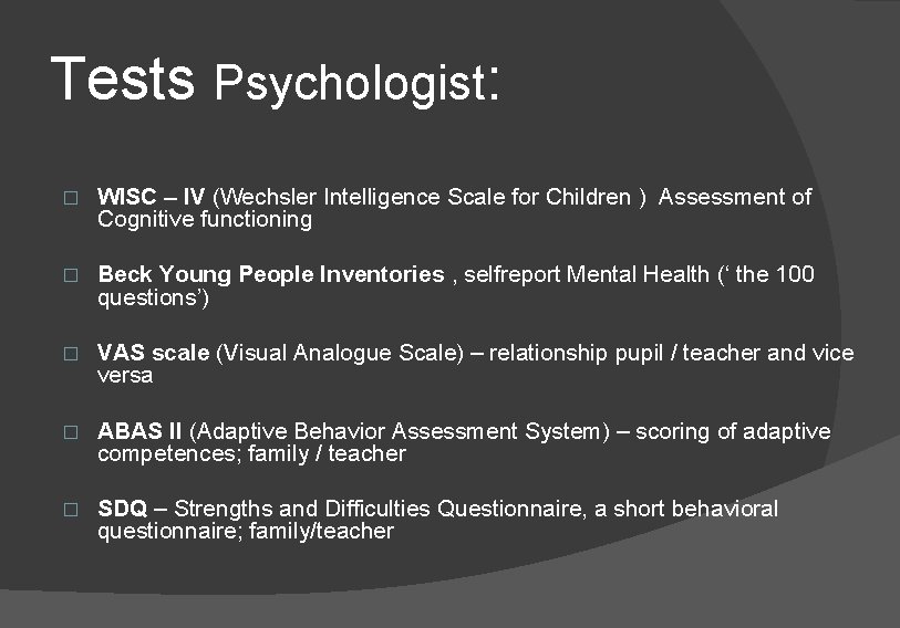 Tests Psychologist: � WISC – IV (Wechsler Intelligence Scale for Children ) Assessment of