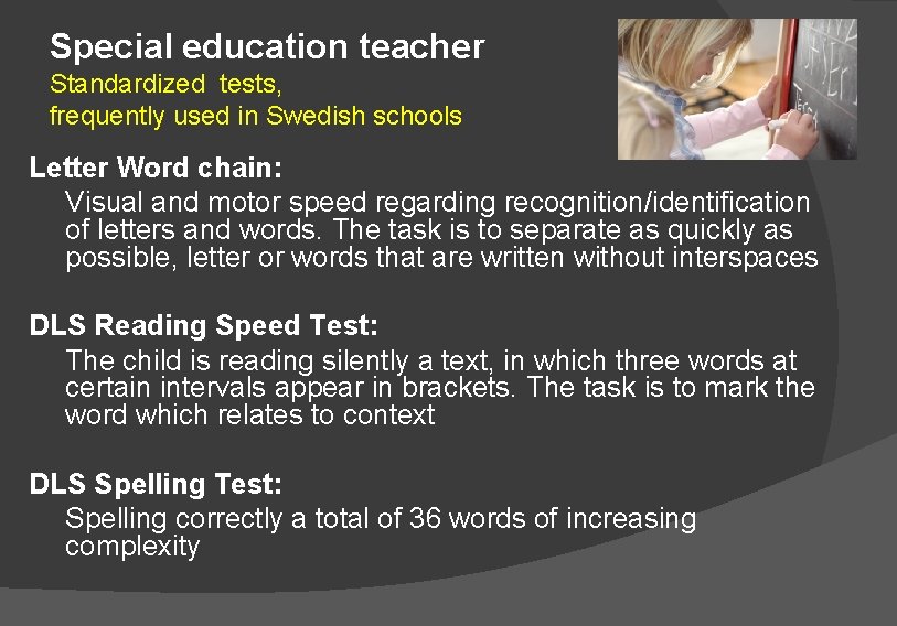 Special education teacher Standardized tests, frequently used in Swedish schools Letter Word chain: Visual