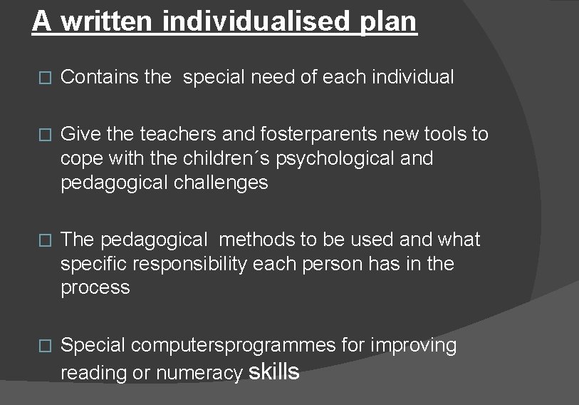 A written individualised plan � Contains the special need of each individual � Give