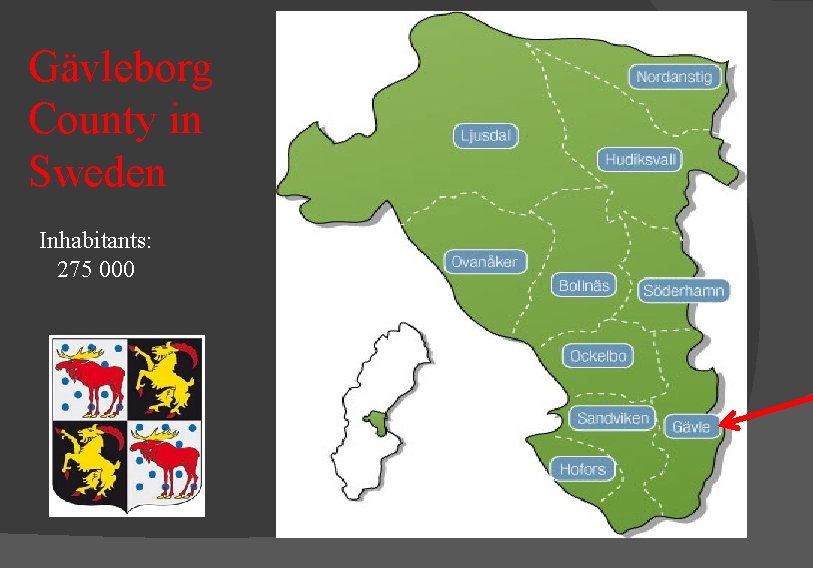 Gävleborg County in Sweden Inhabitants: 275 000 