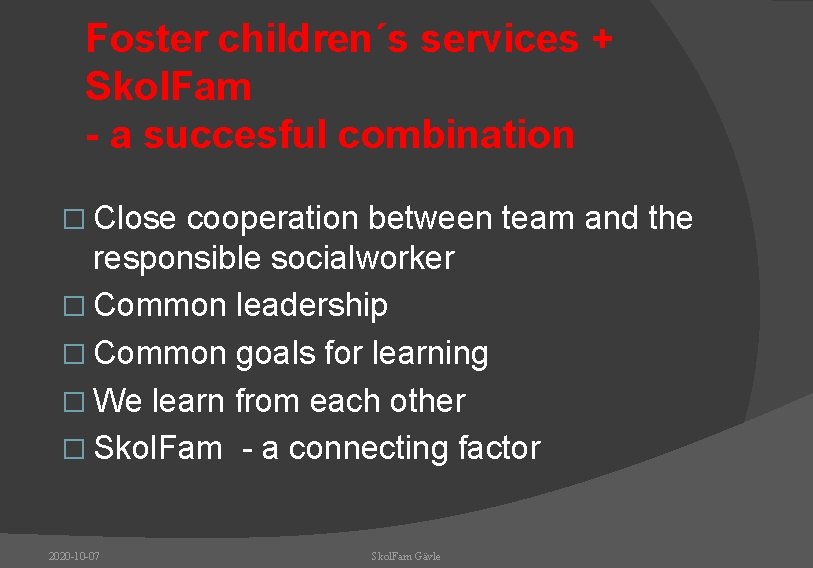 Foster children´s services + Skol. Fam - a succesful combination � Close cooperation between