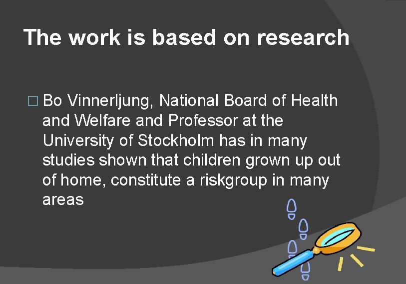 The work is based on research � Bo Vinnerljung, National Board of Health and