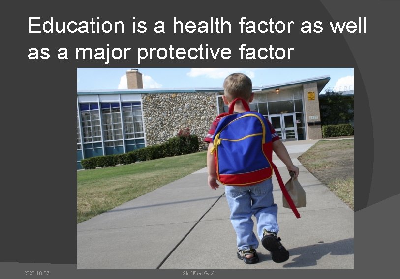 Education is a health factor as well as a major protective factor 2020 -10