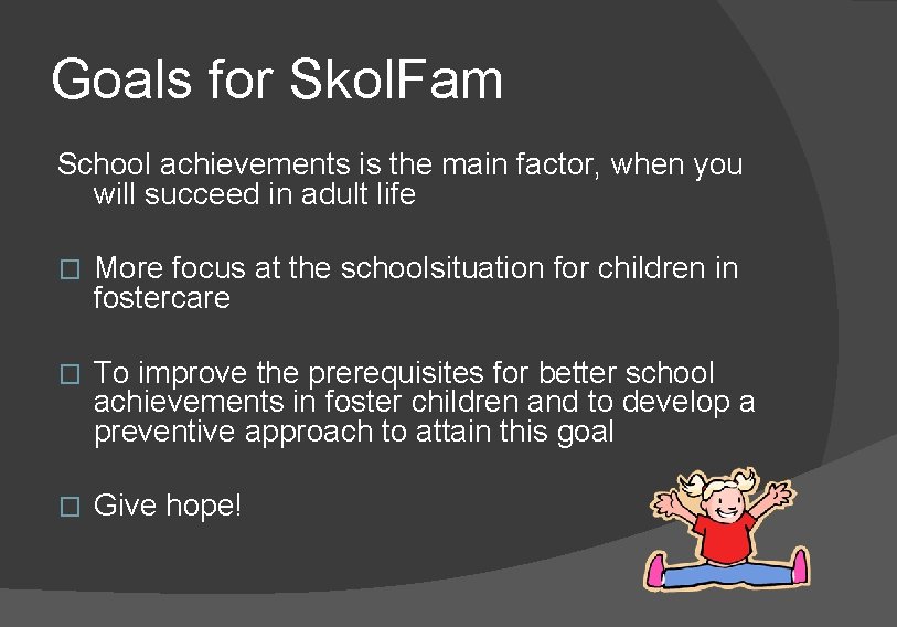 Goals for Skol. Fam School achievements is the main factor, when you will succeed