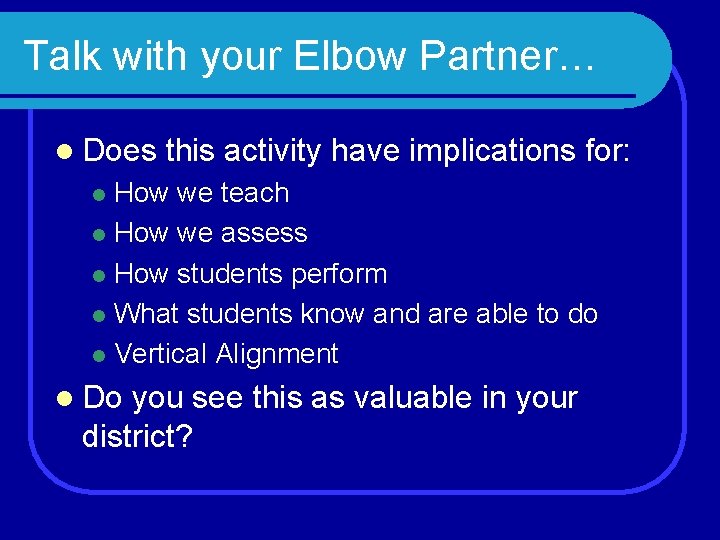 Talk with your Elbow Partner… l Does this activity have implications for: How we