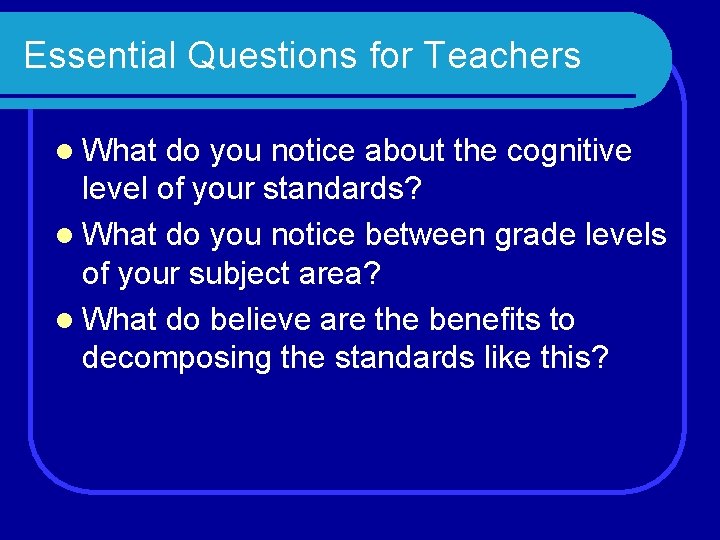 Essential Questions for Teachers l What do you notice about the cognitive level of