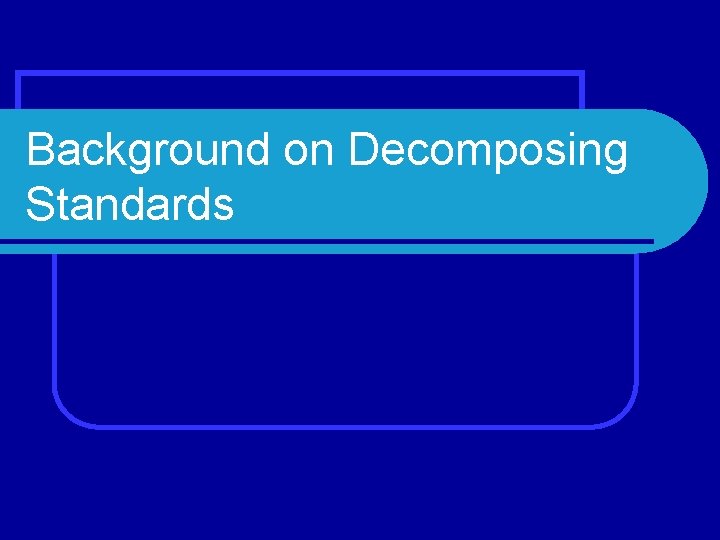 Background on Decomposing Standards 