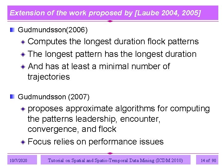 Extension of the work proposed by [Laube 2004, 2005] Gudmundsson(2006) Computes the longest duration
