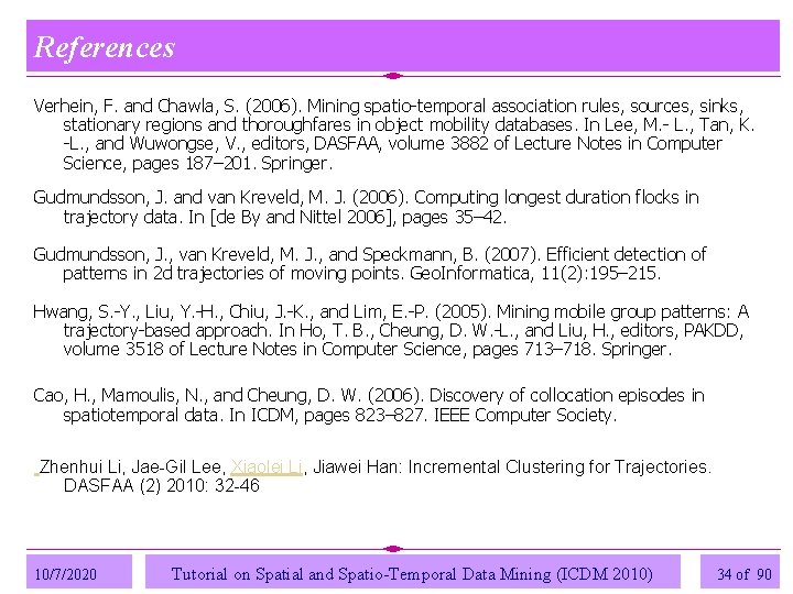 References Verhein, F. and Chawla, S. (2006). Mining spatio-temporal association rules, sources, sinks, stationary