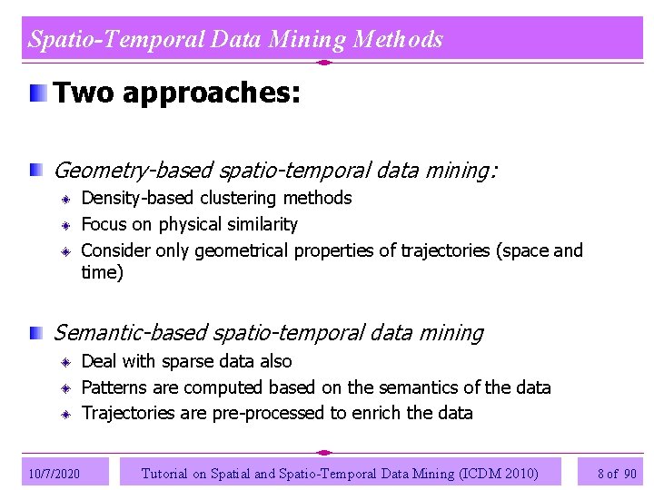 Spatio-Temporal Data Mining Methods Two approaches: Geometry-based spatio-temporal data mining: Density-based clustering methods Focus