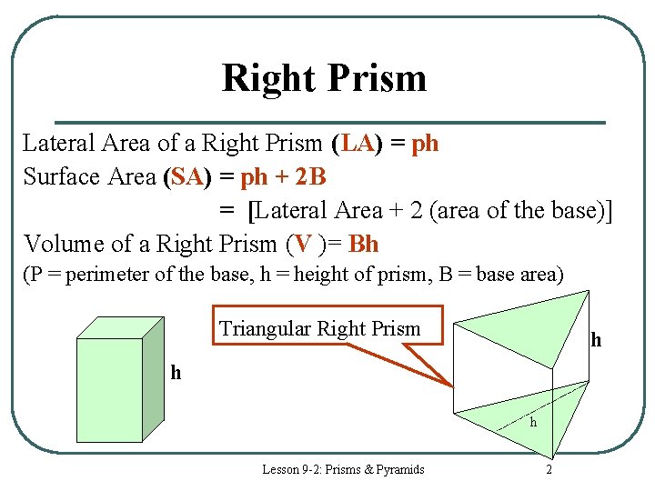 Right Prism Lateral Area of a Right Prism (LA) = ph Surface Area (SA)