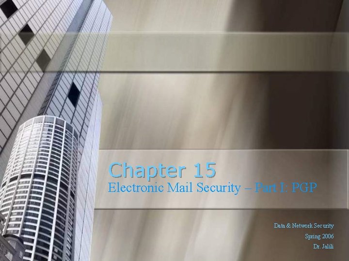 Chapter 15 Electronic Mail Security – Part I: PGP Data & Network Security Spring