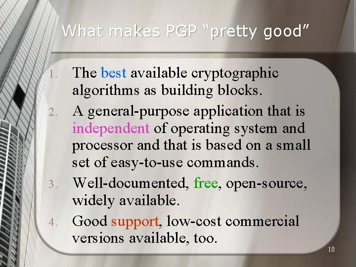 What makes PGP “pretty good” 1. 2. 3. 4. The best available cryptographic algorithms