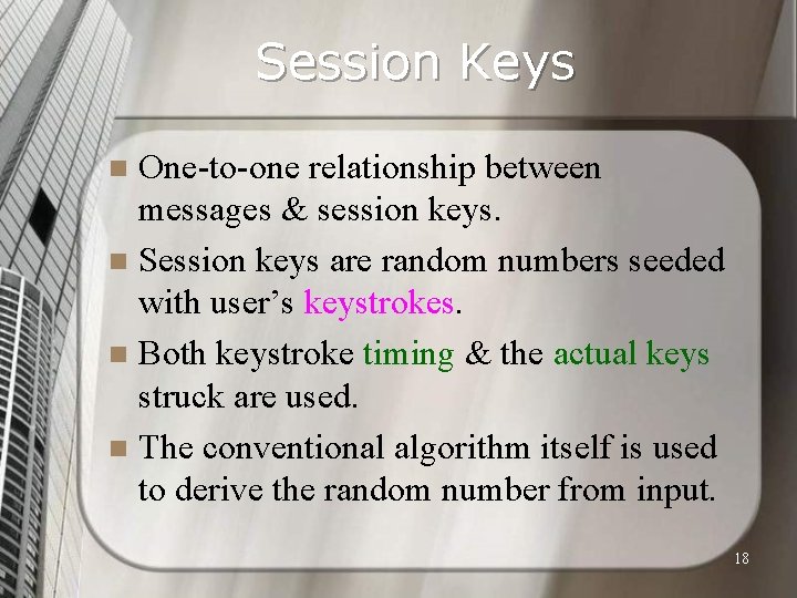 Session Keys One-to-one relationship between messages & session keys. n Session keys are random