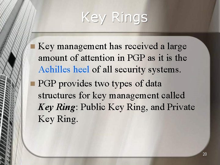 Key Rings Key management has received a large amount of attention in PGP as