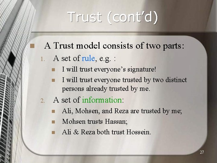 Trust (cont’d) n A Trust model consists of two parts: 1. A set of
