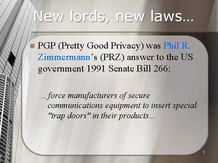 New lords, new laws… n PGP (Pretty Good Privacy) was Phil R. Zimmermann’s (PRZ)