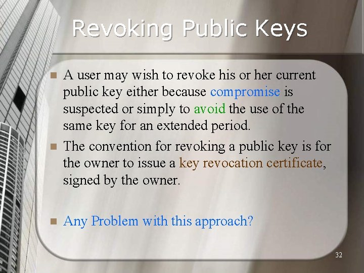 Revoking Public Keys n n n A user may wish to revoke his or
