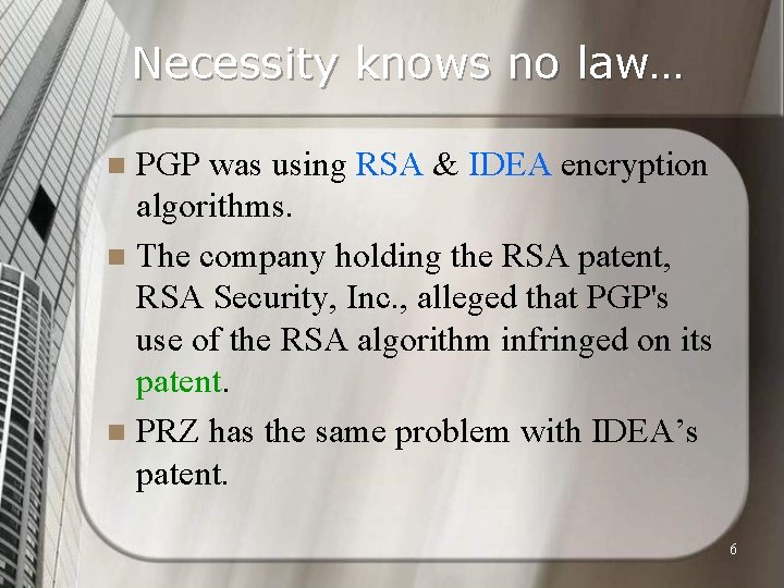 Necessity knows no law… PGP was using RSA & IDEA encryption algorithms. n The