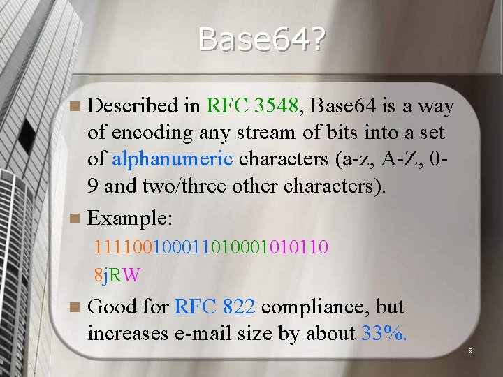 Base 64? Described in RFC 3548, Base 64 is a way of encoding any