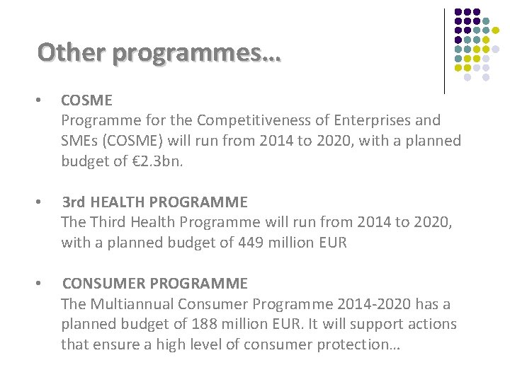 Other programmes… • COSME Programme for the Competitiveness of Enterprises and SMEs (COSME) will