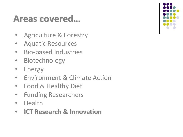 Areas covered… • • • Agriculture & Forestry Aquatic Resources Bio-based Industries Biotechnology Energy