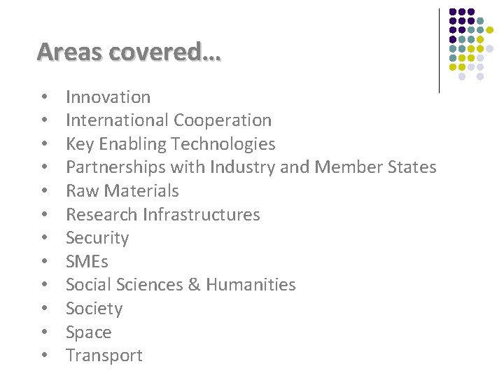 Areas covered… • • • Innovation International Cooperation Key Enabling Technologies Partnerships with Industry