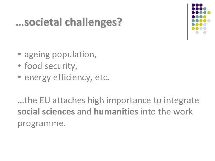 …societal challenges? • ageing population, • food security, • energy efficiency, etc. …the EU