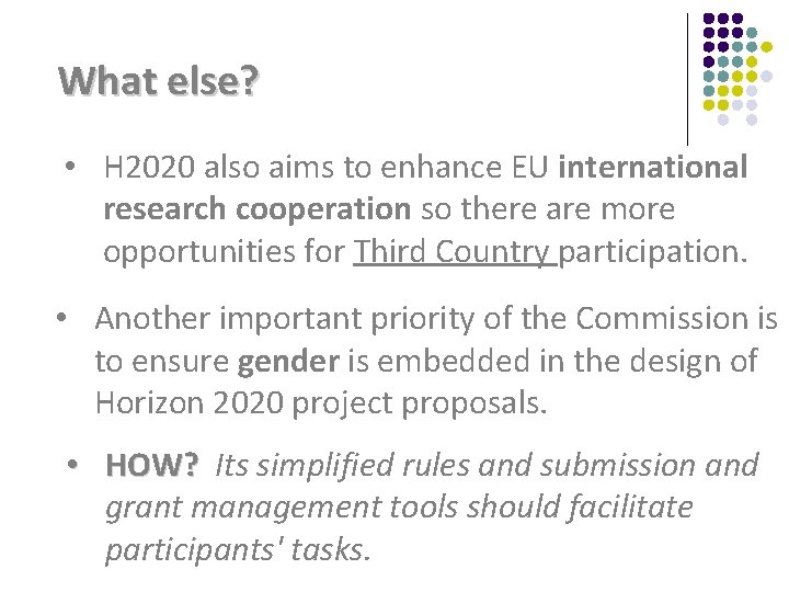 What else? • H 2020 also aims to enhance EU international research cooperation so