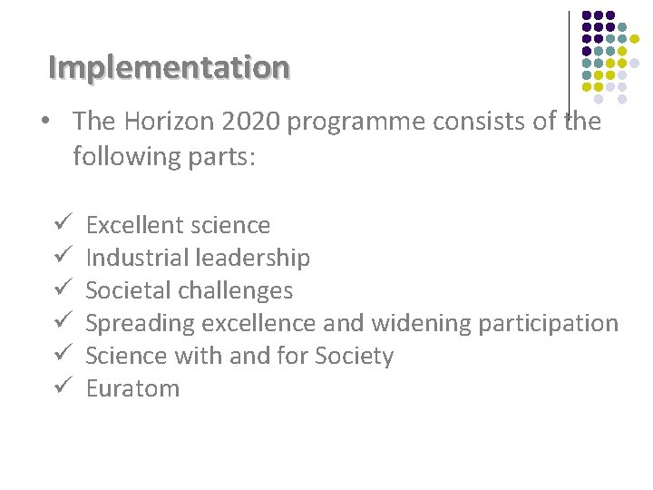 Implementation • The Horizon 2020 programme consists of the following parts: ü ü ü