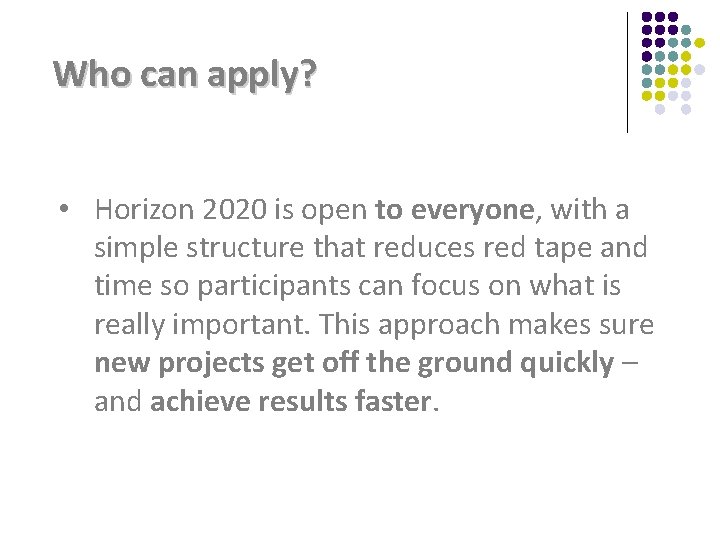 Who can apply? • Horizon 2020 is open to everyone, with a simple structure