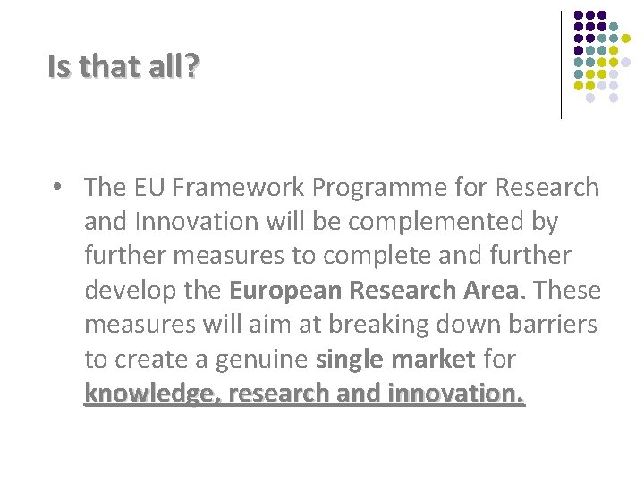 Is that all? • The EU Framework Programme for Research and Innovation will be