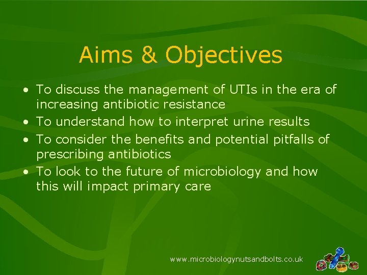 Aims & Objectives • To discuss the management of UTIs in the era of
