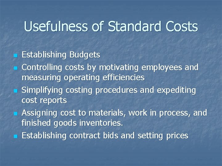 Usefulness of Standard Costs n n n Establishing Budgets Controlling costs by motivating employees