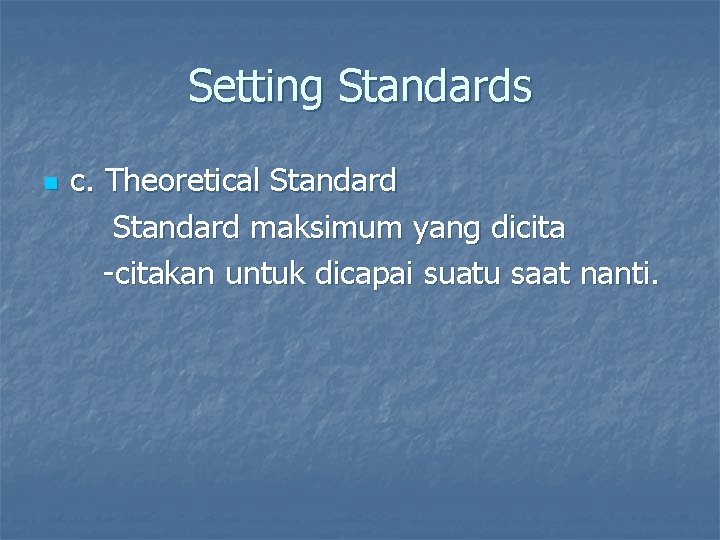 Setting Standards n c. Theoretical Standard maksimum yang dicita -citakan untuk dicapai suatu saat