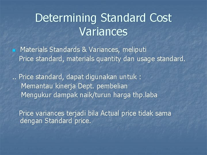 Determining Standard Cost Variances n Materials Standards & Variances, meliputi Price standard, materials quantity