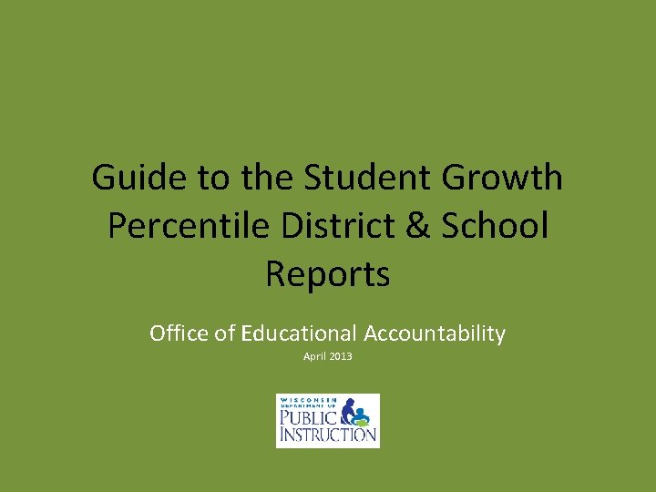 Guide to the Student Growth Percentile District & School Reports Office of Educational Accountability