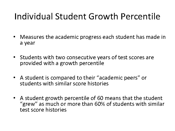 Individual Student Growth Percentile • Measures the academic progress each student has made in