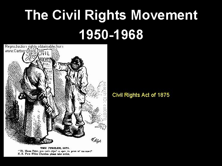 The Civil Rights Movement 1950 -1968 Civil Rights Act of 1875 