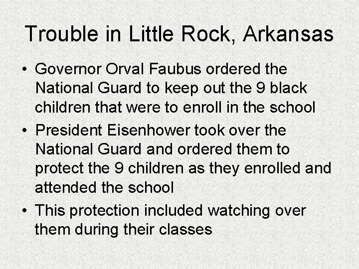 Trouble in Little Rock, Arkansas • Governor Orval Faubus ordered the National Guard to