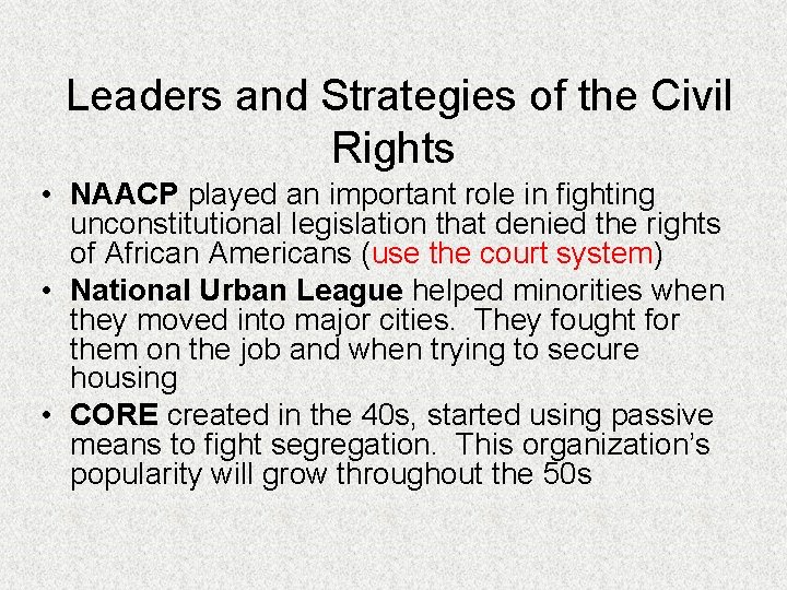  Leaders and Strategies of the Civil Rights • NAACP played an important role
