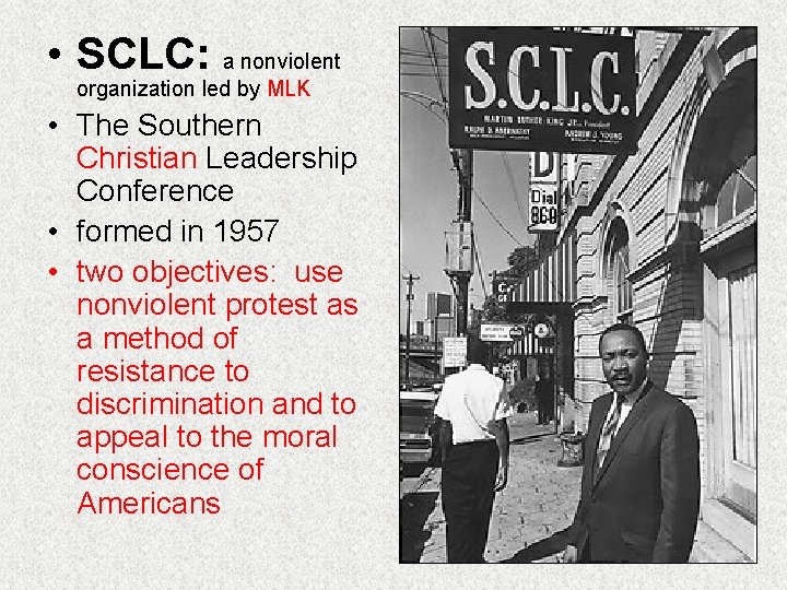  • SCLC: a nonviolent organization led by MLK • The Southern Christian Leadership